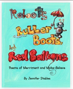 Robots, Rubber Boots & Red Balloons by Jennifer Stables